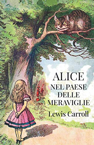 Alice nel paese delle meraviglie: Ediz. storica illustrata